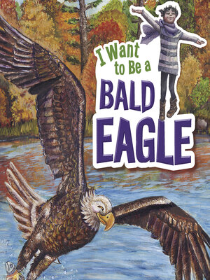 cover image of I Want to Be a Bald Eagle
